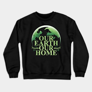 Logo Our Earth Our Home For Earth Day Crewneck Sweatshirt